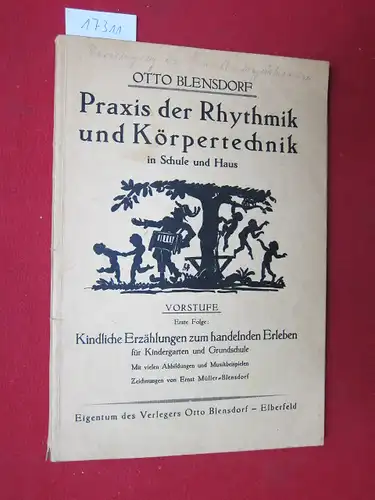 Müller-Blensdorf, Ernst (Illustr.) und Otto Blensdorf: Kindliche Erzählungen zum handelnden Erleben für Kindergarten und Grundschule / Praxis der Rhythmik und Körpertechnik in Schule und Haus; Teil: Vorstufe. 1. Folge. 