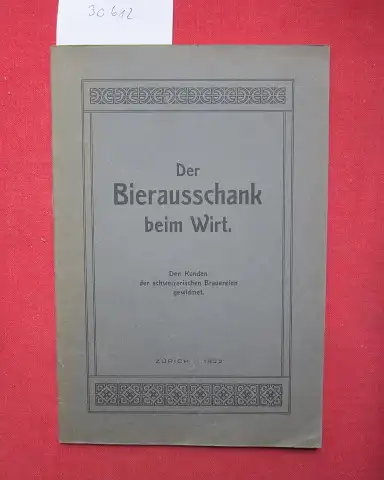 Schweiz. Bierbrauerverein: Der Bierausschank beim Wirt. Kurze Anleitung zur rationellen Behandlung und Handhabung der Bierausschank-Vorrichtung. 