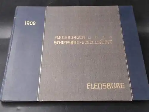 Flensburger Schiffsbau-Gesellschaft  (Hg.): Flensburger Schiffsbau-Gesellschaft [heute Schiffbau-Gesellschaft] Flensburg 1908. 
