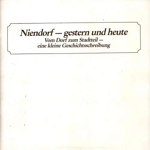 (Voß, Michael): Niendorf - gestern und heute. Vom Dorf zum Stadtteil - eine kleine Geschichtsschreibung. 