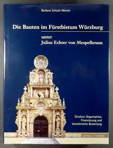 Schock-Werner, Barbara: Die Bauten im Fürstbistum Würzburg unter Julius Echter von Mespelbrunn 1573-1617. Struktur, Organisation, Finanzierung und künstlerische Bewertung. 